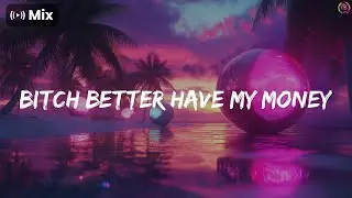 Best music to feel alive  - Bitch Better Have My Money, Confident,...