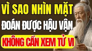 Cổ Nhân Dạy: Không Cần Tử Vi, Vì Sao Chỉ Cần Nhìn Mặt Là Đoán Được Hậu Vận? | Triết Lý Cuộc Sống