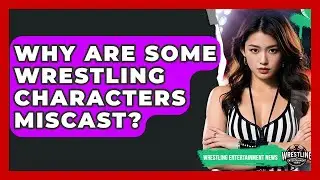 Why Are Some Wrestling Characters Miscast? | Wrestling Entertainment News