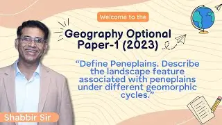 Peneplains And Geomorphic Cycles | Geography Optional Paper | UPSC Mains Exam | Shabbir Sir