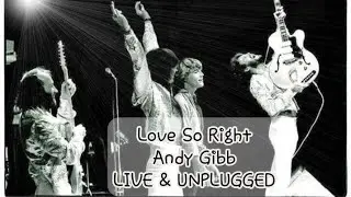 Andy Gibb - Love So Right (LIVE & UNPLUGGED)
