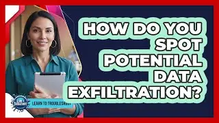 How Do You Spot Potential Data Exfiltration?