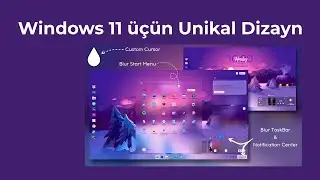 Windows 11 &uuml;&ccedil;&uuml;n tema Dizayn: Blur Effektli M&ouml;htəşəm Desktop Customization