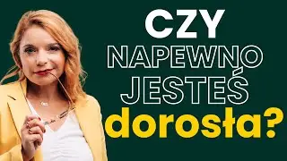 Kiedy naprawdę stajesz się dorosła?