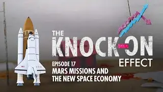 Mars Missions And The New Space Economy | The Knock-On Effect #17 | Real Vision&trade;