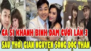 Đám Cưới Ca Sĩ Khánh Bình Và Vợ 3 Sau Nhiều Năm Nguyện Sống Độc Thân Đến Suốt Đời