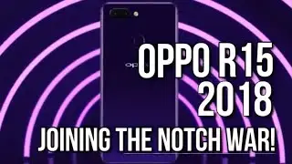 OPPO R15 2018 | Joining The Notch War!