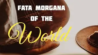 Fata Morgana of the World