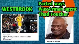 BASKETBALL STAR RUSSELL WESTBROOK AND WASSERMAN AGENT THAD FOUCHER PARTED WAYS, FOUCHER TELLS ESPN