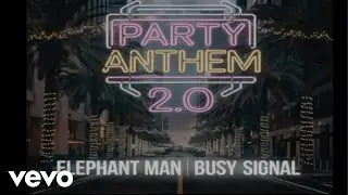 Elephant Man, Busy Signal - Party Anthem 2.0 (Official Visualizer)