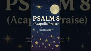 Psalm 8 (Acapella Praise) | Scripture Memory Song #Shorts