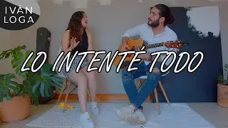 Reik - Lo intent&eacute; todo (Ivan LoGa Ft. Sof&iacute;a Sahag&uacute;n Acoustic Cover)