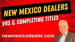 New Mexico Dealer License Vehicle Registration Suite & Completing Titles as a Dealer
