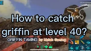 How to tame Griffin at level 40 in ARK Mobile?