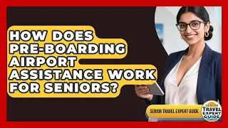 How Does Pre-Boarding Airport Assistance Work For Seniors? - Senior Travel Expert Guide
