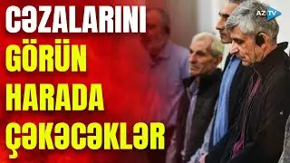 Məhkəməsi yekunlaşan ermənilər cəzalarını harada çəkəcəklər? – MÜHÜM QƏRARIN DETALLARI AÇIQLANDI