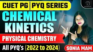 Chemical Kinetics | CUET PG PYQ Series | Physical Chemistry | Sonia Mam Chemistry