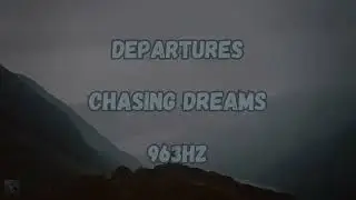 Chasing Dreams - Departures, but it's in 963HZ