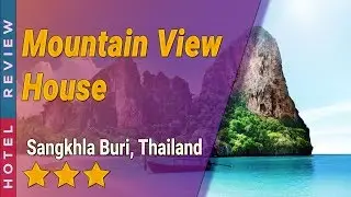 Mountain View House hotel review | Hotels in Sangkhla Buri | Thailand Hotels