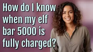 How do I know when my elf bar 5000 is fully charged?