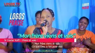 Logos Praise - Mon Fr&egrave;re Viens et Vois- Sr Hadar Koffi    #wmb #messagedelheure