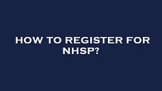 How to register for nhsp?
