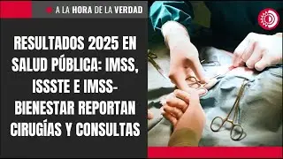 Resultados 2025 en salud p&uacute;blica: IMSS, ISSSTE e IMSS-Bienestar reportan cirug&iacute;as y consultas