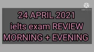 24 april 2021 ielts exam review morning and evening slot