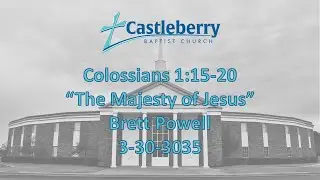 Colossians 1:15-20 | The Majesty of Jesus | Brett Powell | 3-30-2025
