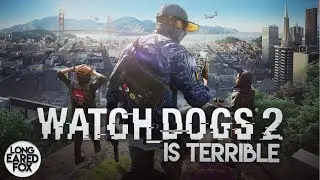 I Think That Watchdogs 2 Is Terrible | Watchdogs 2 Review