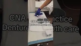 CNA Skill Exam Practice- Denture and Mouth Care #CNA #nursing