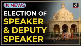 Election of Speaker and Deputy Speaker - IN NEWS | Drishti IAS English