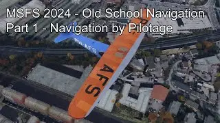 MSFS 2024 - Old School Navigation Part 1 - Navigation by Pilotage