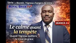 Séance 2 — Le calme avant la tempête |Le jour où l’Agneau quittera le trône de grâce