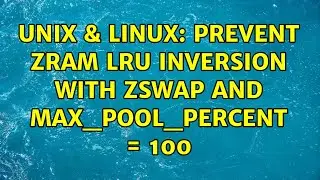 Unix & Linux: Prevent zram LRU inversion with zswap and max_pool_percent = 100