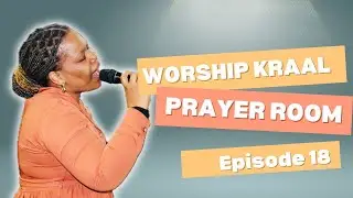 Worship Kraal Prayer Room Ep18 with Sabatha KaDingiswayo