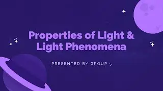 PROPERTIES OF LIGHT & LIGHT PHENOMENA [Group 5]