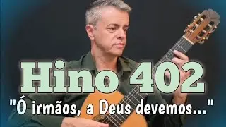 Hino CCB Violão Clássico 402 - Ó irmãos, a Deus devemos... 