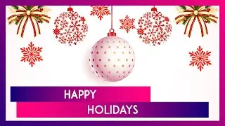 Happy Holidays 2024 Wishes, Quotes & Season&rsquo;s Greetings To Celebrate The Holiday Season