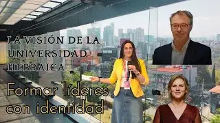 &iquest;C&oacute;mo formar l&iacute;deres con identidad? El camino de la Universidad Hebraica en M&eacute;xico