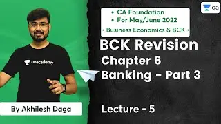 L5: BCK Revision | Chapter 6 | Banking Part 3 | CA Foundation May/June 2022 | Akhilesh Daga