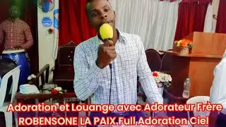 Adoration et Louange avec Adorateur Frère ROBENSONE LA PAIX Full Adoration Moun bonDye Béni 