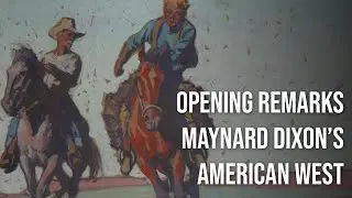Maynard Dixon's American West - Opening Remarks from Dr. Mark Sublette