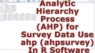 Analytic Hierarchy Process (AHP) for Survey Data Use ahp (ahpsurvey) With (In) R Software