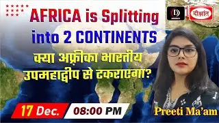AFRICA is Splitting into 2 CONTINENTS  | By - Preeti Ma'am | 17 December @ 8:00 PM