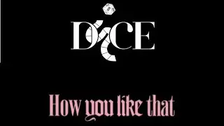 //Mash up how you like that, DICE. Маш ап минус хау ю лайк тэт + плюс дайс.\\