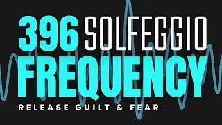 396 Hz  Release Guilt & Fear | Emotional Healing, Negative Energy Clearing | Solfeggio Frequency