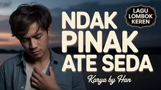 NDAK PINAK ATE SEDA Karya by Han  @MUSICAINDIELOMBOK
