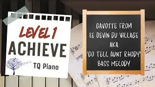 Gavotte from Le Devin du Village Bass Melody aka &lsquo;Go Tell Aunt Rhody&rsquo;. Level 1 Achieve. TQ Piano