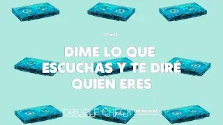 Ep #58: Dime lo que escuchas y te dir&eacute; qui&eacute;n eres